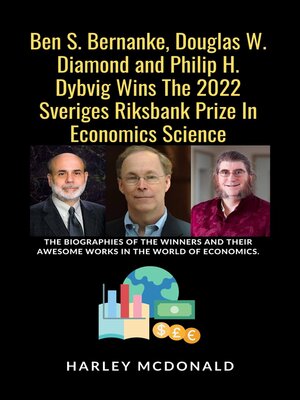 cover image of Ben S. Bernanke, Douglas W. Diamond and Philip H. Dybvig Wins the 2022 Sveriges Riksbank Prize In Economics Science
